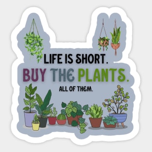 Life Is Short. Buy The Plants. Sticker